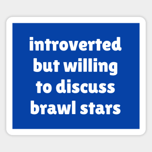 Introverted but willing to discuss Brawl Stars Magnet